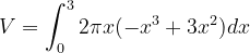 \dpi{120} V=\int_{0}^{3}2\pi x(-x^{3}+3x^{2})dx